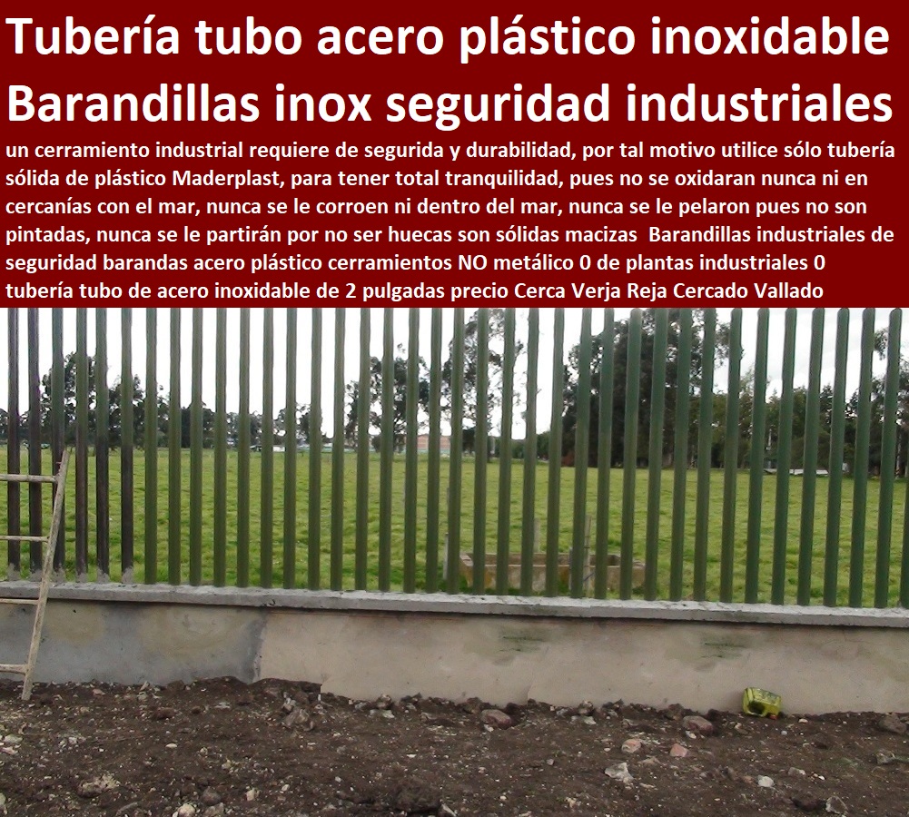 Barandillas industriales de seguridad barandas acero plástico cerramientos NO metálico FÁBRICA MAQUILADORA DE PLÁSTICO, fabrica de inyeccion de plástico, maquila de inyeccion de plástico, diseños en plástico, fabricantes de piezas de plástico en Bogotá Colombia, empresas de inyección de plástico, 0 de plantas industriales 0 tubería tubo de acero inoxidable de 2 pulgadas precio Cerca Verja Reja Cercado Vallado Barandilla Balaustrada Cerco Barandillas industriales de seguridad barandas acero plástico cerramientos NO metálico 0 de plantas industriales 0 tubería tubo de acero inoxidable de 2 pulgadas precio Cerca Verja Reja Cercado Vallado Barandilla Balaustrada Cerco